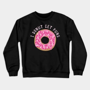 I Donut Get Puns Crewneck Sweatshirt